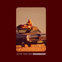 Dreadnaught - Gettin' Tight with Dreadnaught